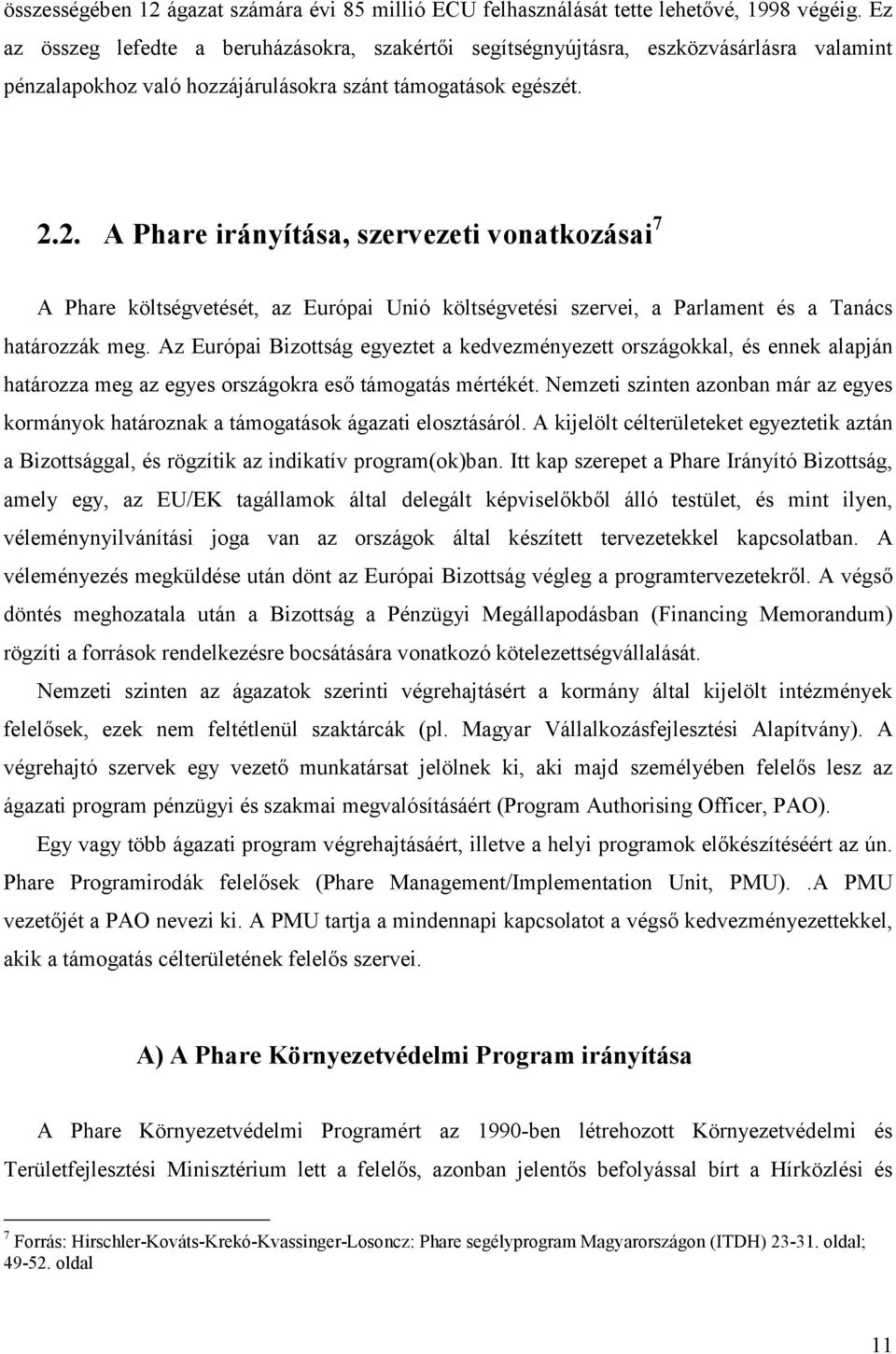 2. A Phare irányítása, szervezeti vonatkozásai 7 A Phare költségvetését, az Európai Unió költségvetési szervei, a Parlament és a Tanács határozzák meg.