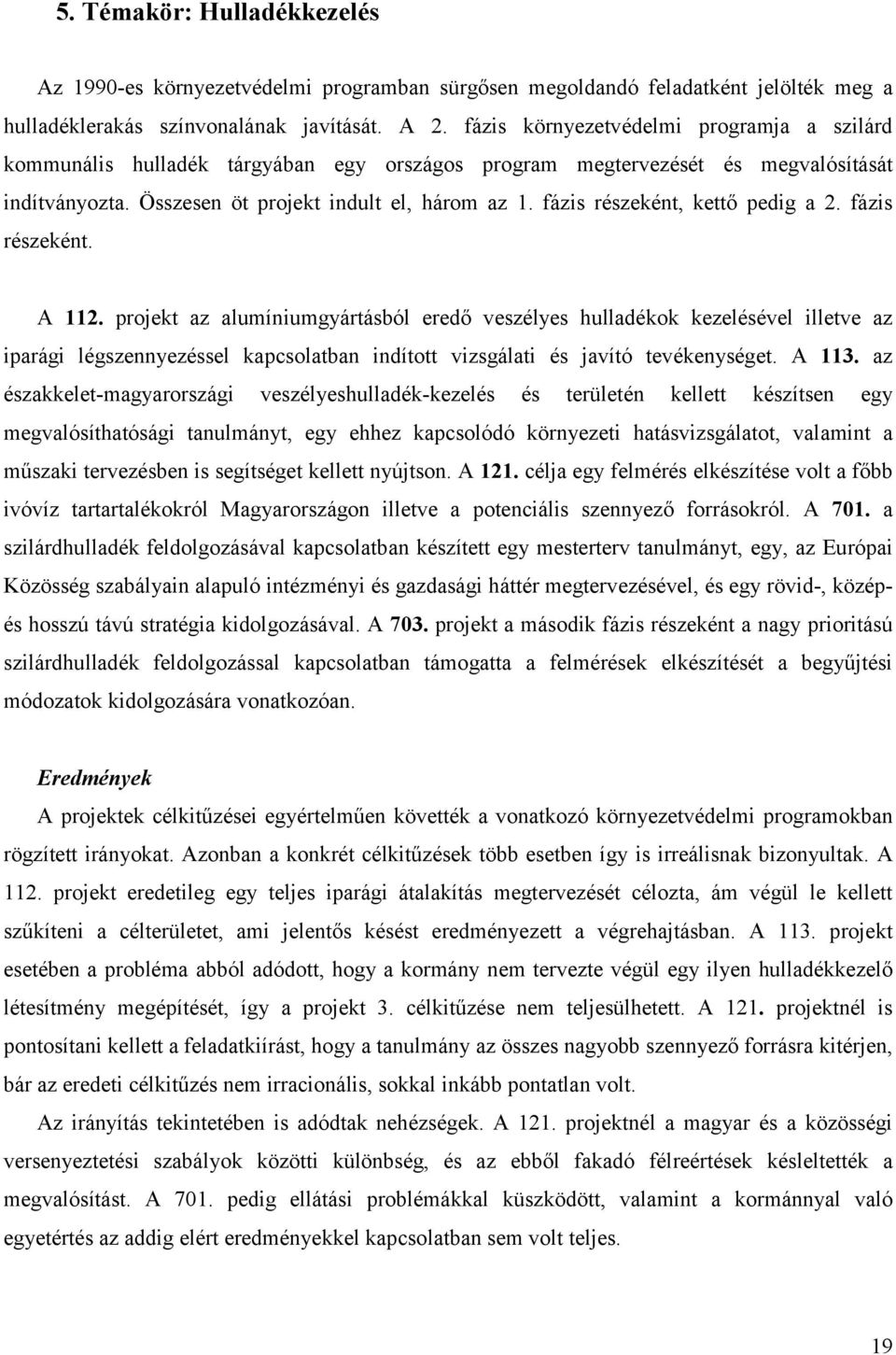 fázis részeként, kettő pedig a 2. fázis részeként. A 112.