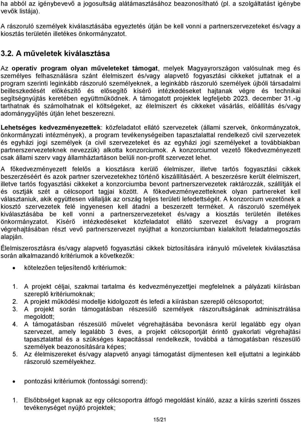 A műveletek kiválasztása Az operatív program olyan műveleteket támogat, melyek Magyayrországon valósulnak meg és személyes felhasználásra szánt élelmiszert és/vagy alapvető fogyasztási cikkeket