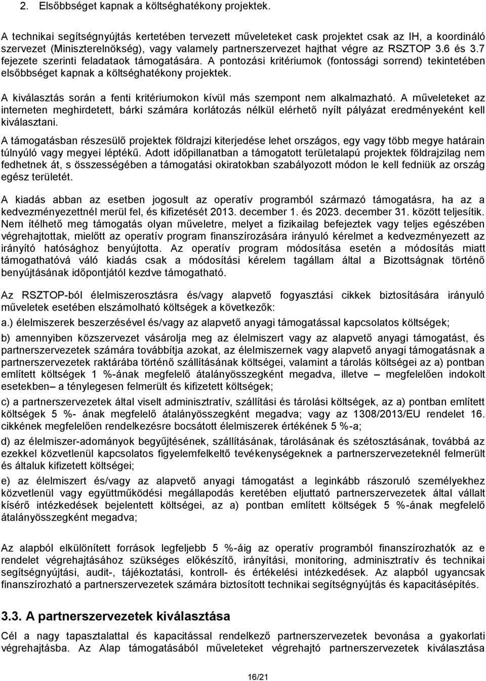 7 fejezete szerinti feladataok támogatására. A pontozási kritériumok (fontossági sorrend) tekintetében elsőbbséget kapnak a költséghatékony projektek.