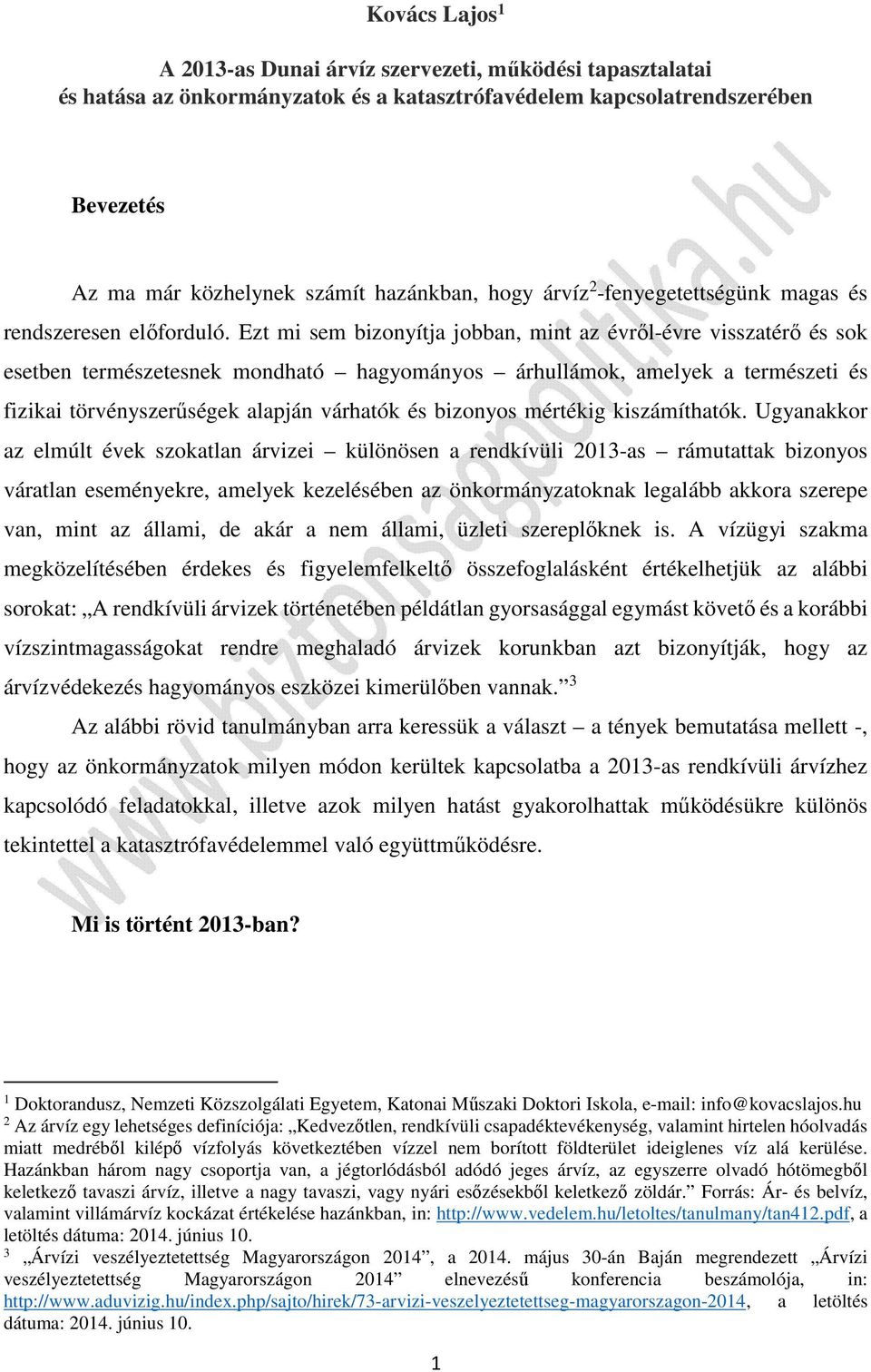 Ezt mi sem bizonyítja jobban, mint az évről-évre visszatérő és sok esetben természetesnek mondható hagyományos árhullámok, amelyek a természeti és fizikai törvényszerűségek alapján várhatók és