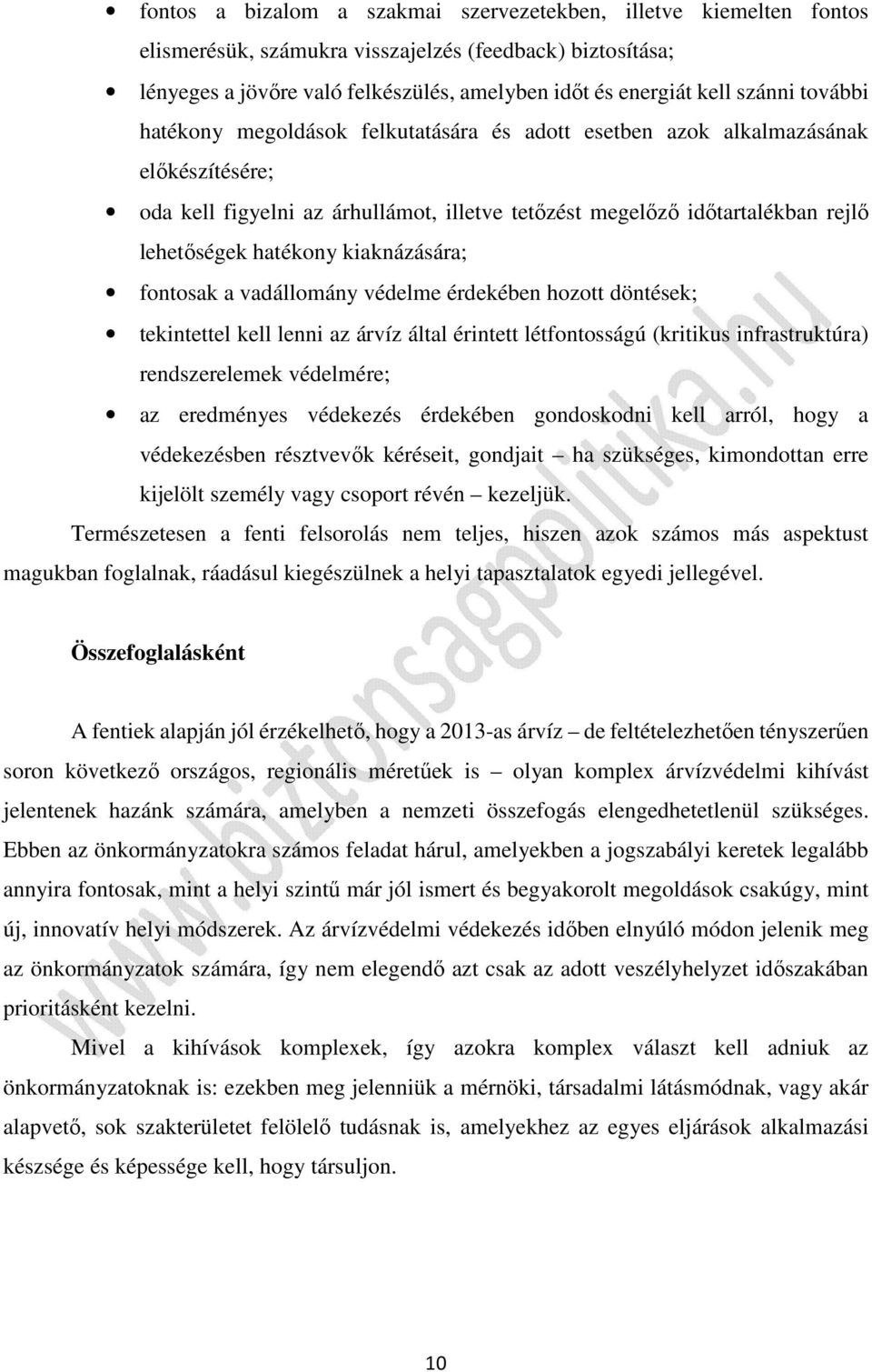 hatékony kiaknázására; fontosak a vadállomány védelme érdekében hozott döntések; tekintettel kell lenni az árvíz által érintett létfontosságú (kritikus infrastruktúra) rendszerelemek védelmére; az