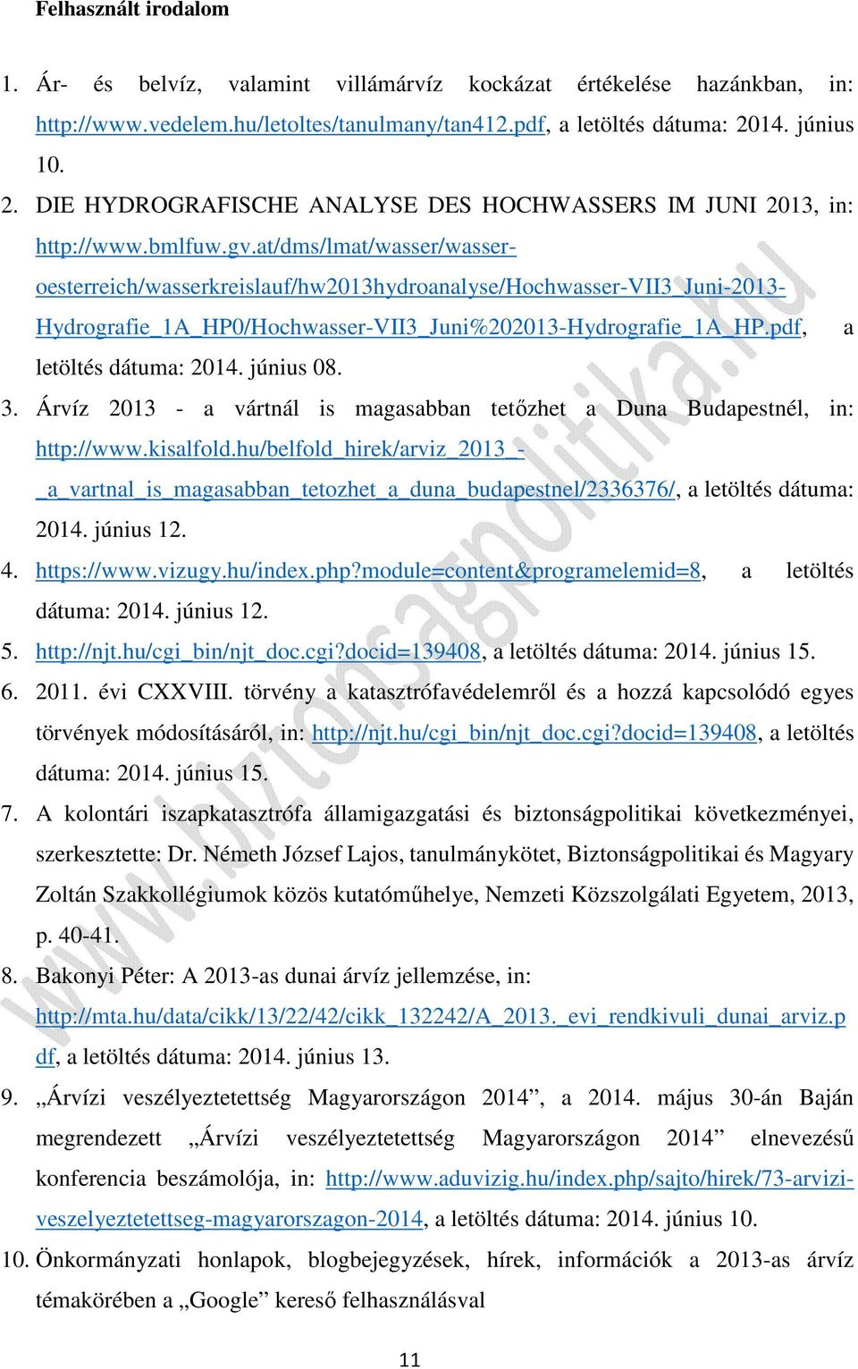 at/dms/lmat/wasser/wasser- oesterreich/wasserkreislauf/hw2013hydroanalyse/hochwasser-vii3_juni-2013- Hydrografie_1A_HP0/Hochwasser-VII3_Juni%202013-Hydrografie_1A_HP.pdf, a letöltés dátuma: 2014.