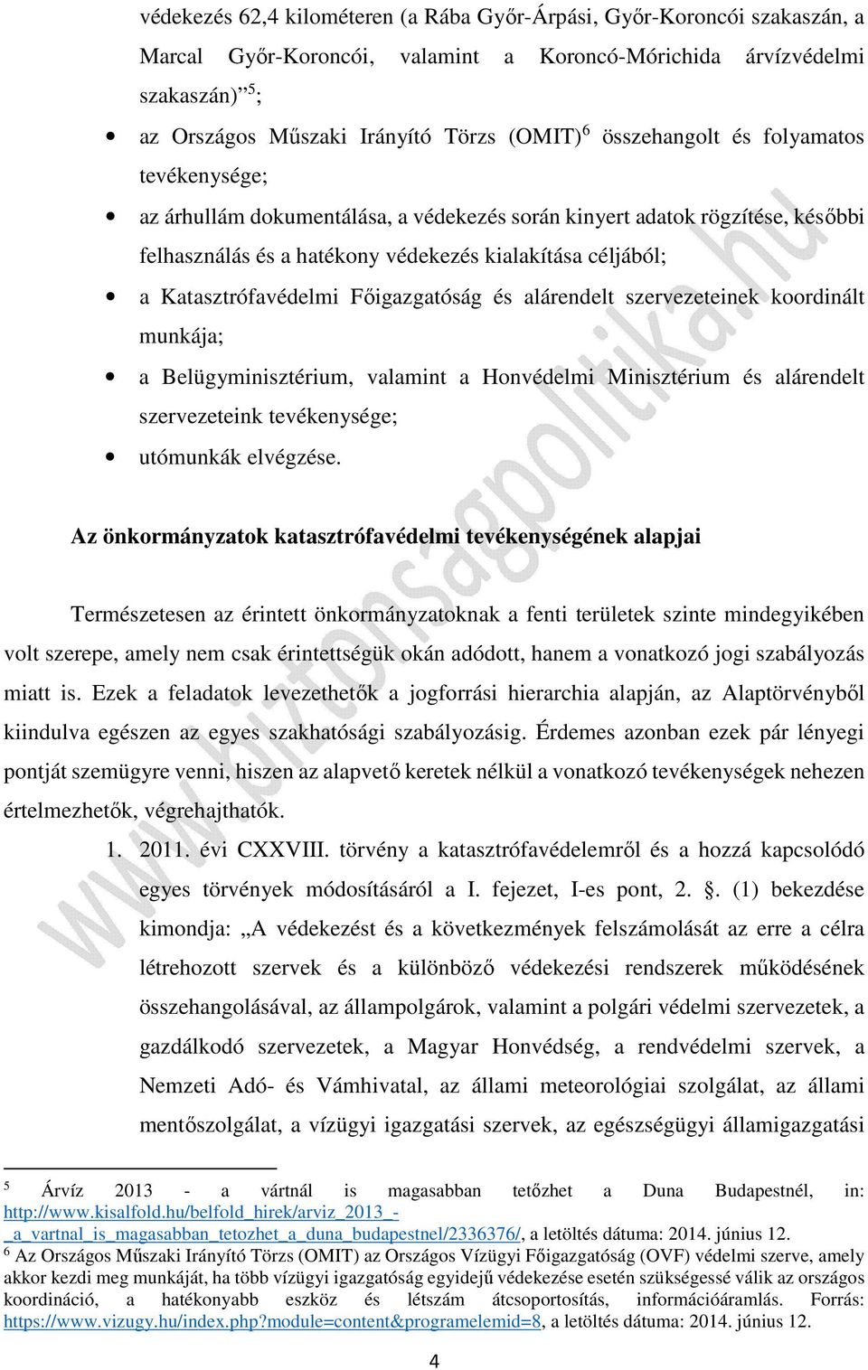 Főigazgatóság és alárendelt szervezeteinek koordinált munkája; a Belügyminisztérium, valamint a Honvédelmi Minisztérium és alárendelt szervezeteink tevékenysége; utómunkák elvégzése.