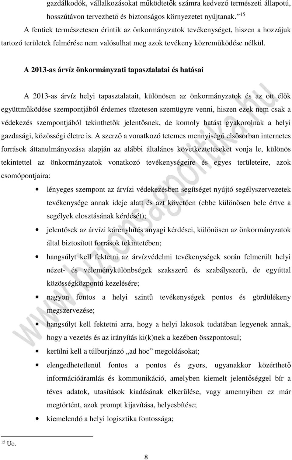 A 2013-as árvíz önkormányzati tapasztalatai és hatásai A 2013-as árvíz helyi tapasztalatait, különösen az önkormányzatok és az ott élők együttműködése szempontjából érdemes tüzetesen szemügyre venni,