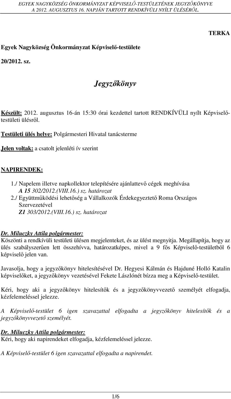 / Napelem illetve napkollektor telepítésére ajánlattevő cégek meghívása A 15 302/2012.(VIII.16.) sz. határozat 2.