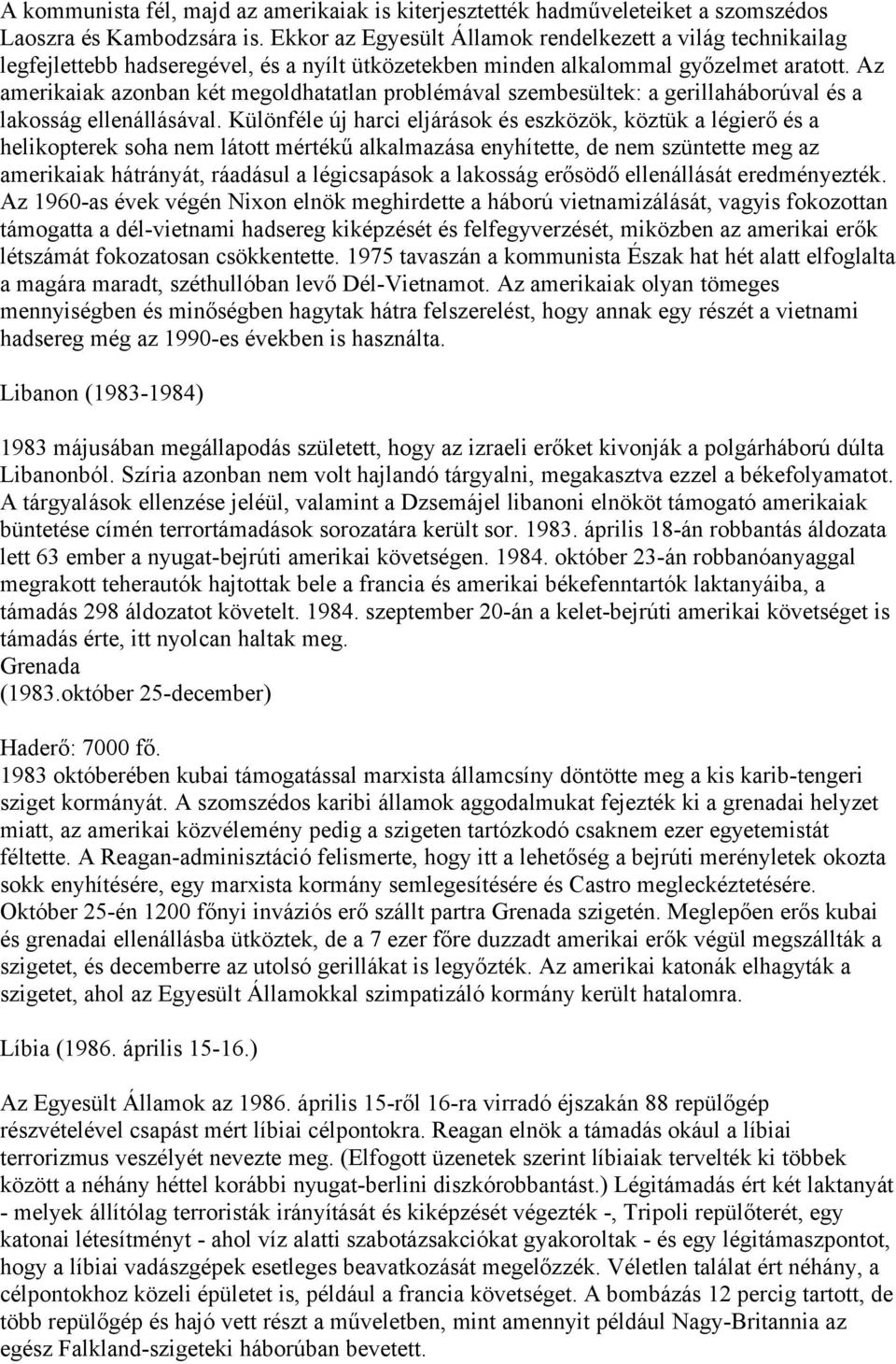 Az amerikaiak azonban két megoldhatatlan problémával szembesültek: a gerillaháborúval és a lakosság ellenállásával.