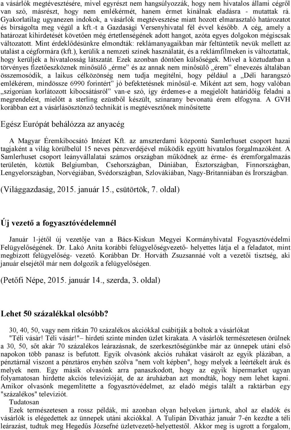 A cég, amely a határozat kihirdetését követően még értetlenségének adott hangot, azóta egyes dolgokon mégiscsak változatott.