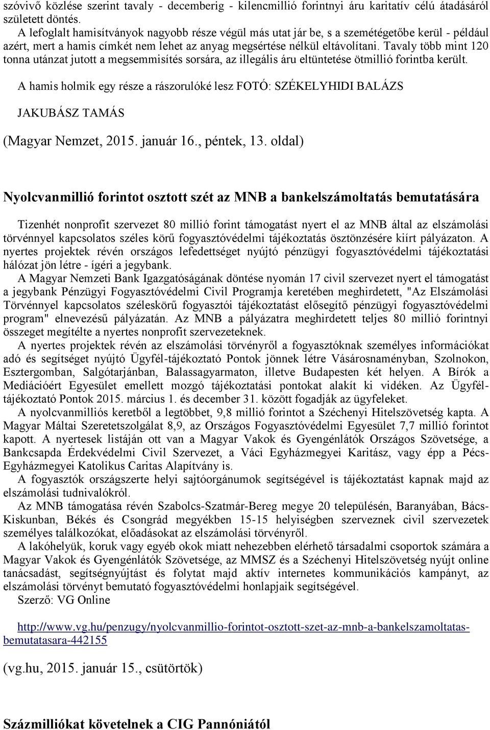 Tavaly több mint 120 tonna utánzat jutott a megsemmisítés sorsára, az illegális áru eltüntetése ötmillió forintba került.