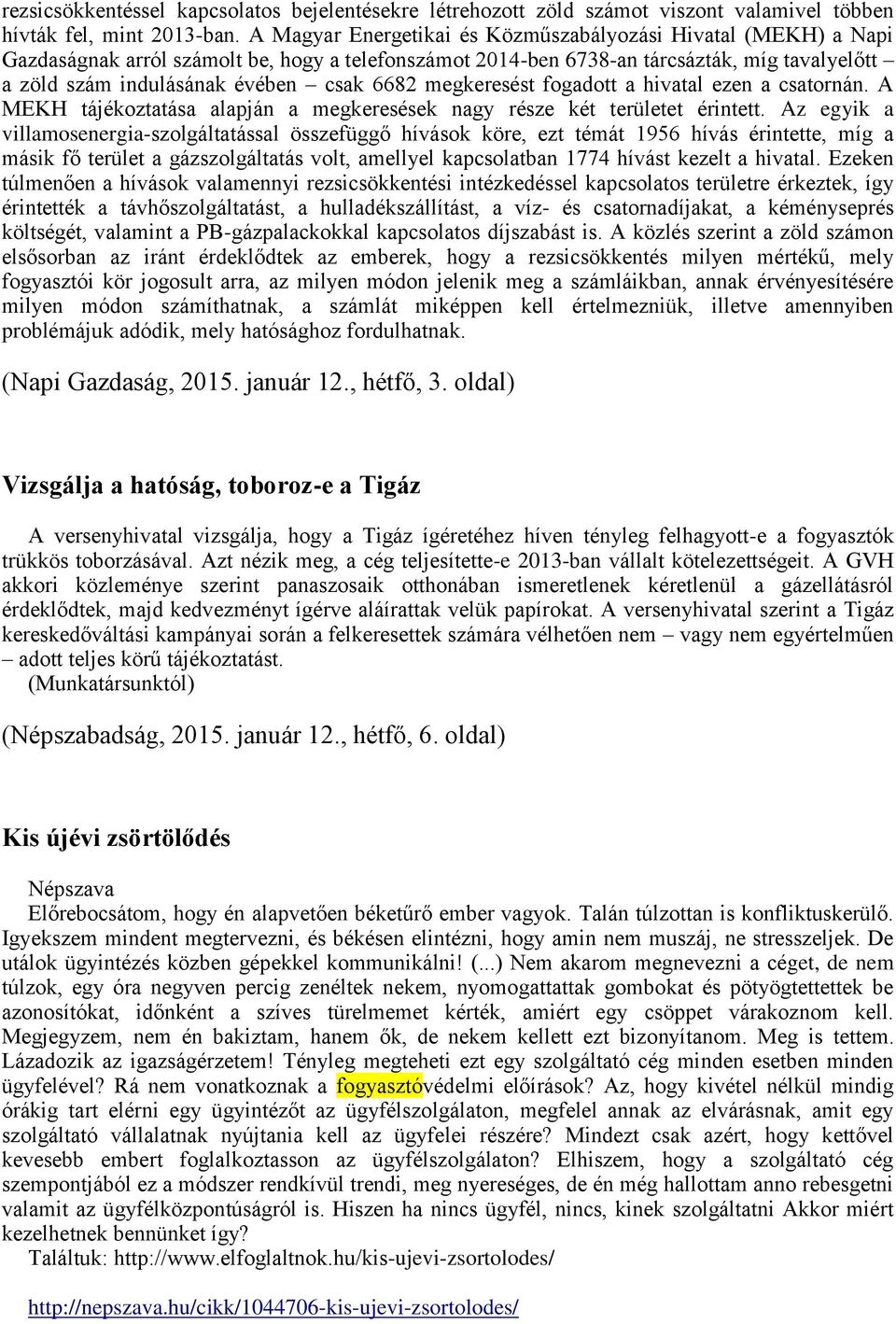 6682 megkeresést fogadott a hivatal ezen a csatornán. A MEKH tájékoztatása alapján a megkeresések nagy része két területet érintett.