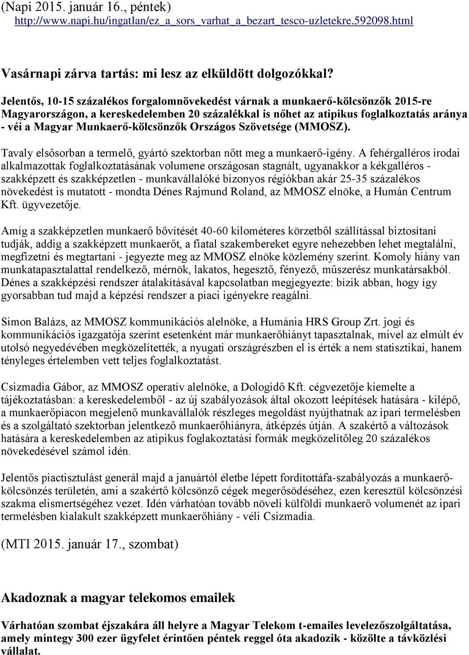 Munkaerő-kölcsönzők Országos Szövetsége (MMOSZ). Tavaly elsősorban a termelő, gyártó szektorban nőtt meg a munkaerő-igény.