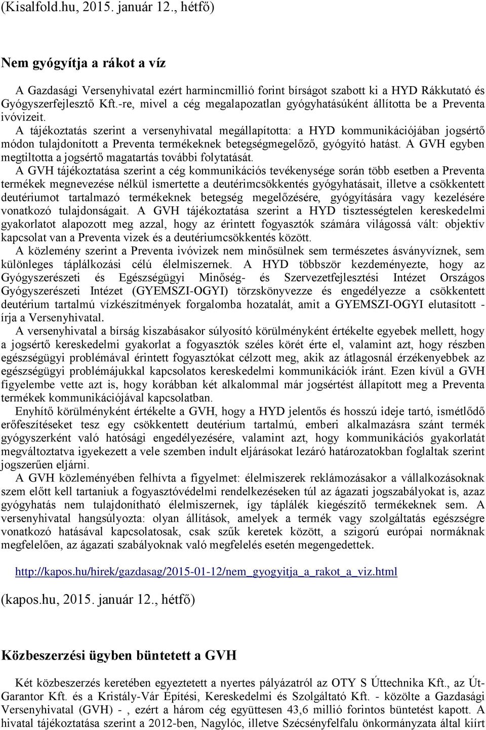 A tájékoztatás szerint a versenyhivatal megállapította: a HYD kommunikációjában jogsértő módon tulajdonított a Preventa termékeknek betegségmegelőző, gyógyító hatást.