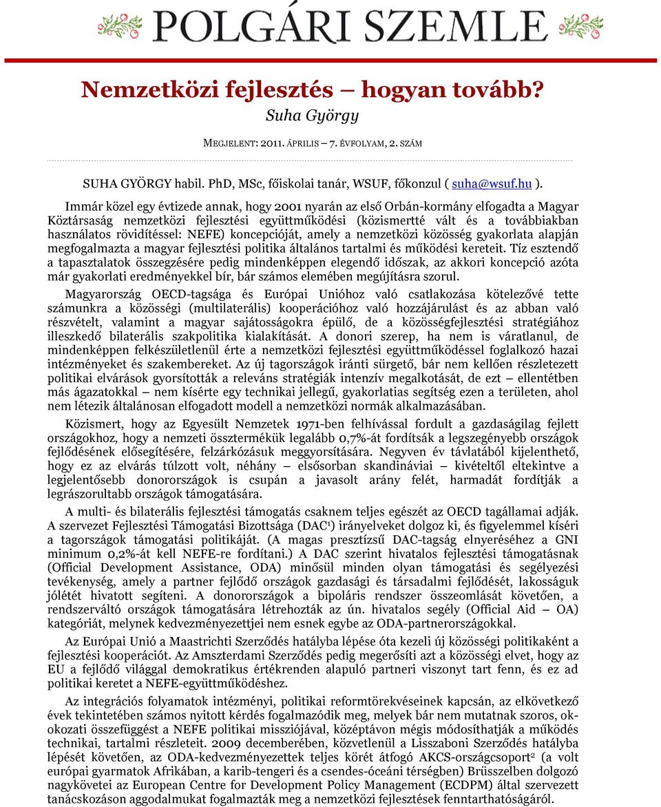 rövidítéssel: NEFE) koncepcióját, amely a nemzetközi közösség gyakorlata alapján megfogalmazta a magyar fejlesztési politika általános tartalmi és működési kereteit.