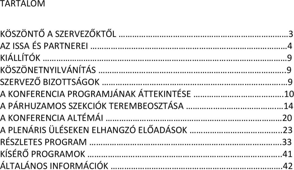 9 A KONFERENCIA PROGRAMJÁNAK ÁTTEKINTÉSE.10 A PÁRHUZAMOS SZEKCIÓK TEREMBEOSZTÁSA.