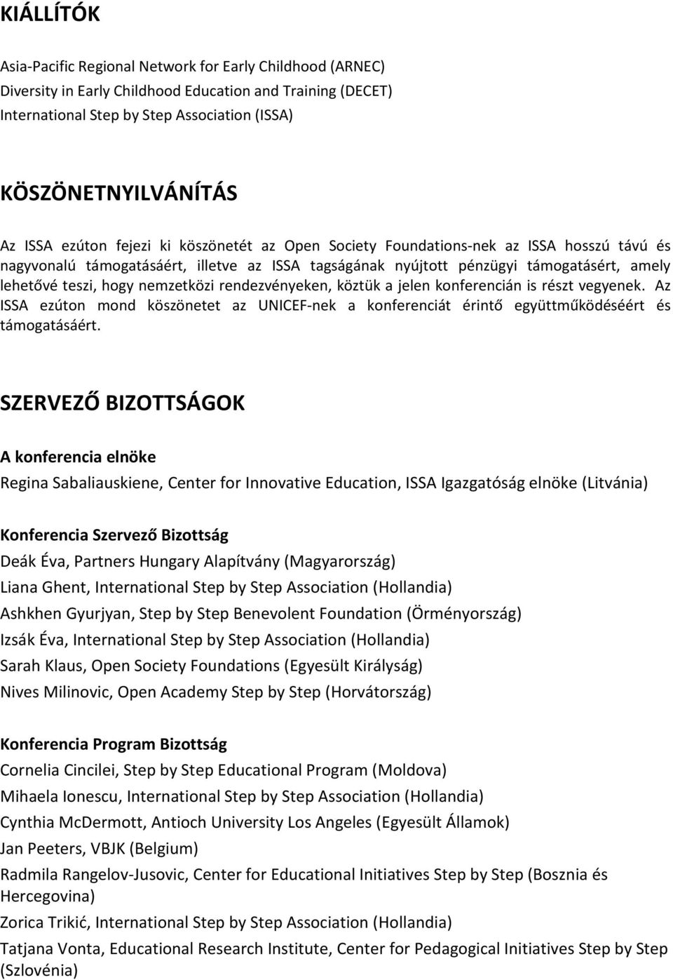 nemzetközi rendezvényeken, köztük a jelen konferencián is részt vegyenek. Az ISSA ezúton mond köszönetet az UNICEF-nek a konferenciát érintő együttműködéséért és támogatásáért.