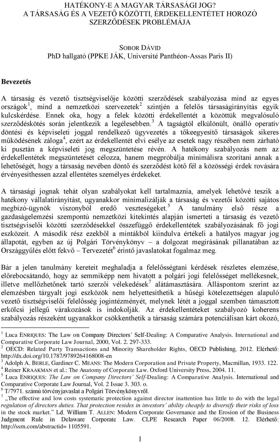 közötti szerződések szabályozása mind az egyes országok 1, mind a nemzetközi szervezetek 2 szintjén a felelős társaságirányítás egyik kulcskérdése.