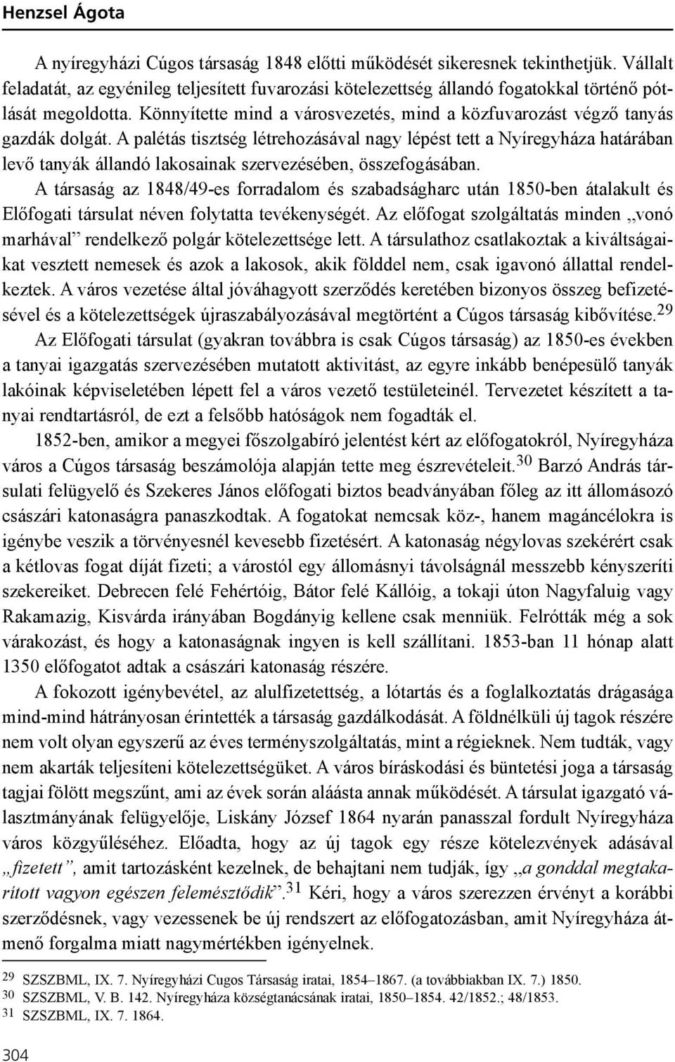 A palétás tisztség létrehozásával nagy lépést tett a Nyíregyháza határában levõ tanyák állandó lakosainak szervezésében, összefogásában.