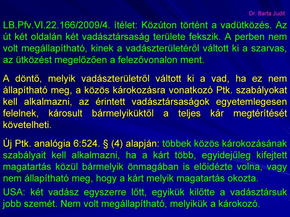 A döntő, melyik vadászterületről váltott ki a vad, ha ez nem állapítható meg, a közös károkozásra vonatkozó Ptk.