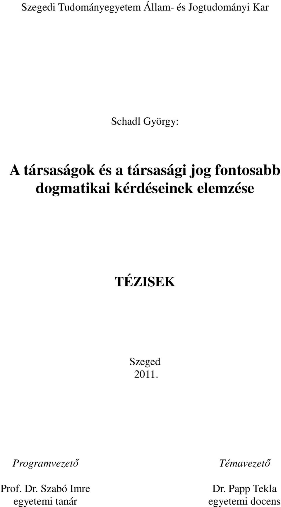 kérdéseinek elemzése TÉZISEK Szeged 2011. Programvezető Prof.