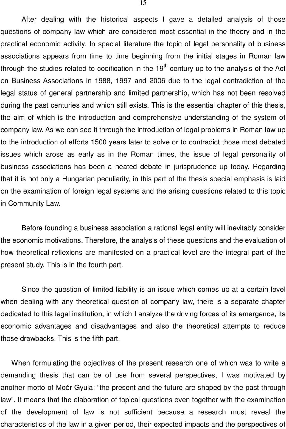 the 19 th century up to the analysis of the Act on Business Associations in 1988, 1997 and 2006 due to the legal contradiction of the legal status of general partnership and limited partnership,