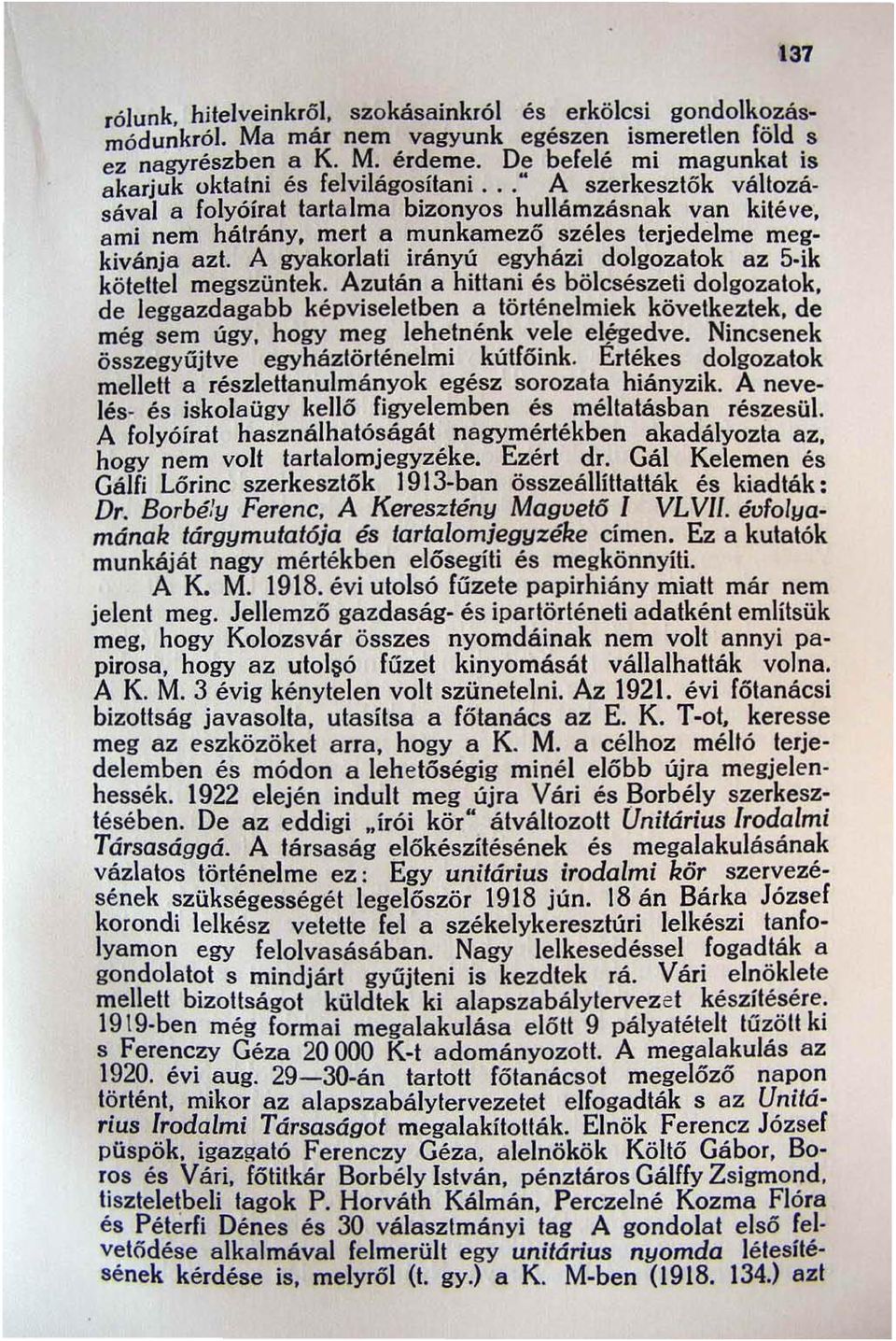 .." A szerkesztók változásával a folyóirat tartalma bizonyos hullámzásnak van kitéve, ami nem hátrány, mert a munkamező széles terjedelme megkivánja azt.