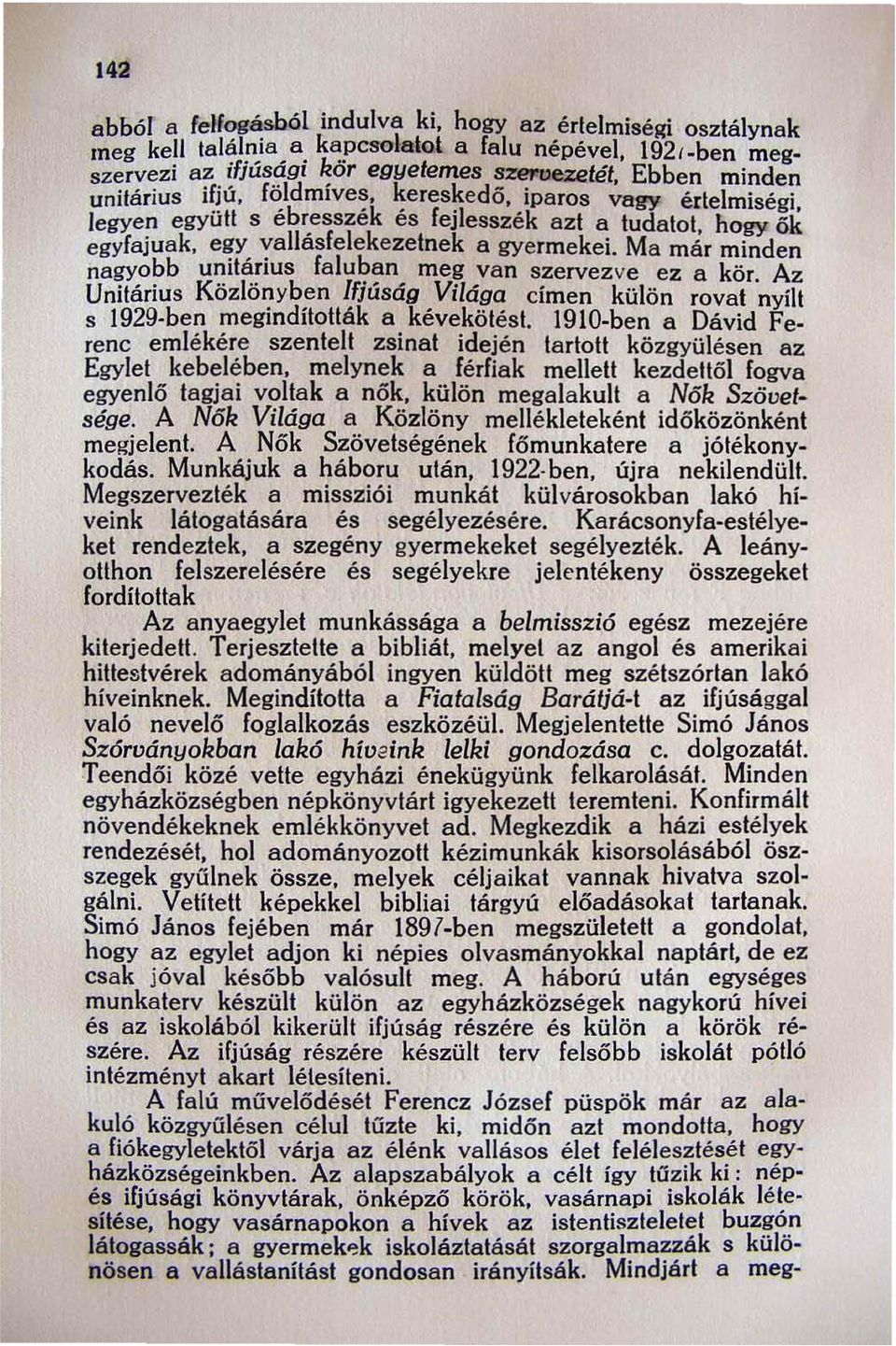 esszék és fejlesszék azt a tudatot, hogy ők egyfajuak, egy vallasfelekezetnek a gyermekei. Ma már minden nagyobb unitárius faluban meg van szervezve ez a kör.