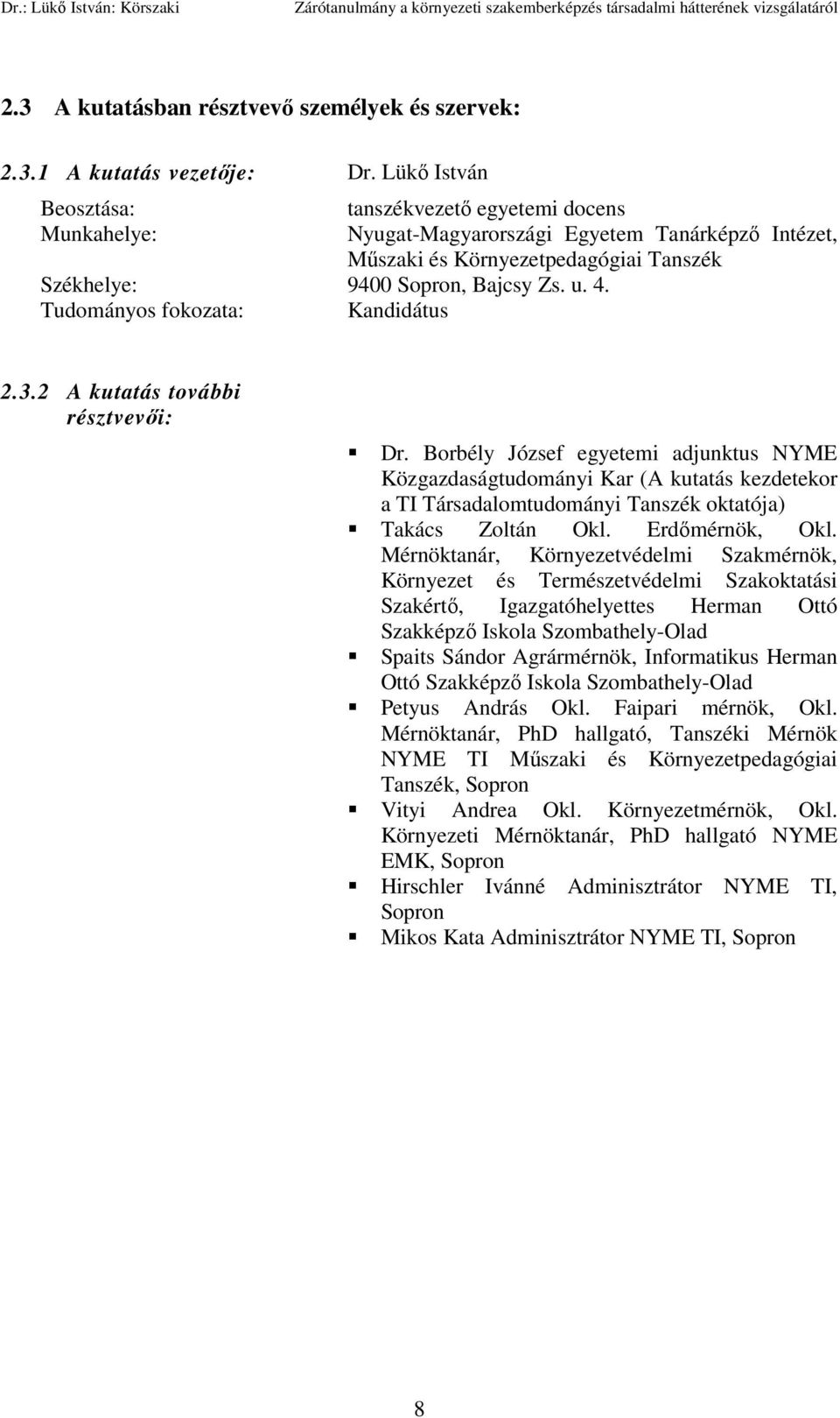 Bajcsy Zs. u. 4. Kandidátus 2.3.2 A kutatás további résztvevői: Dr.