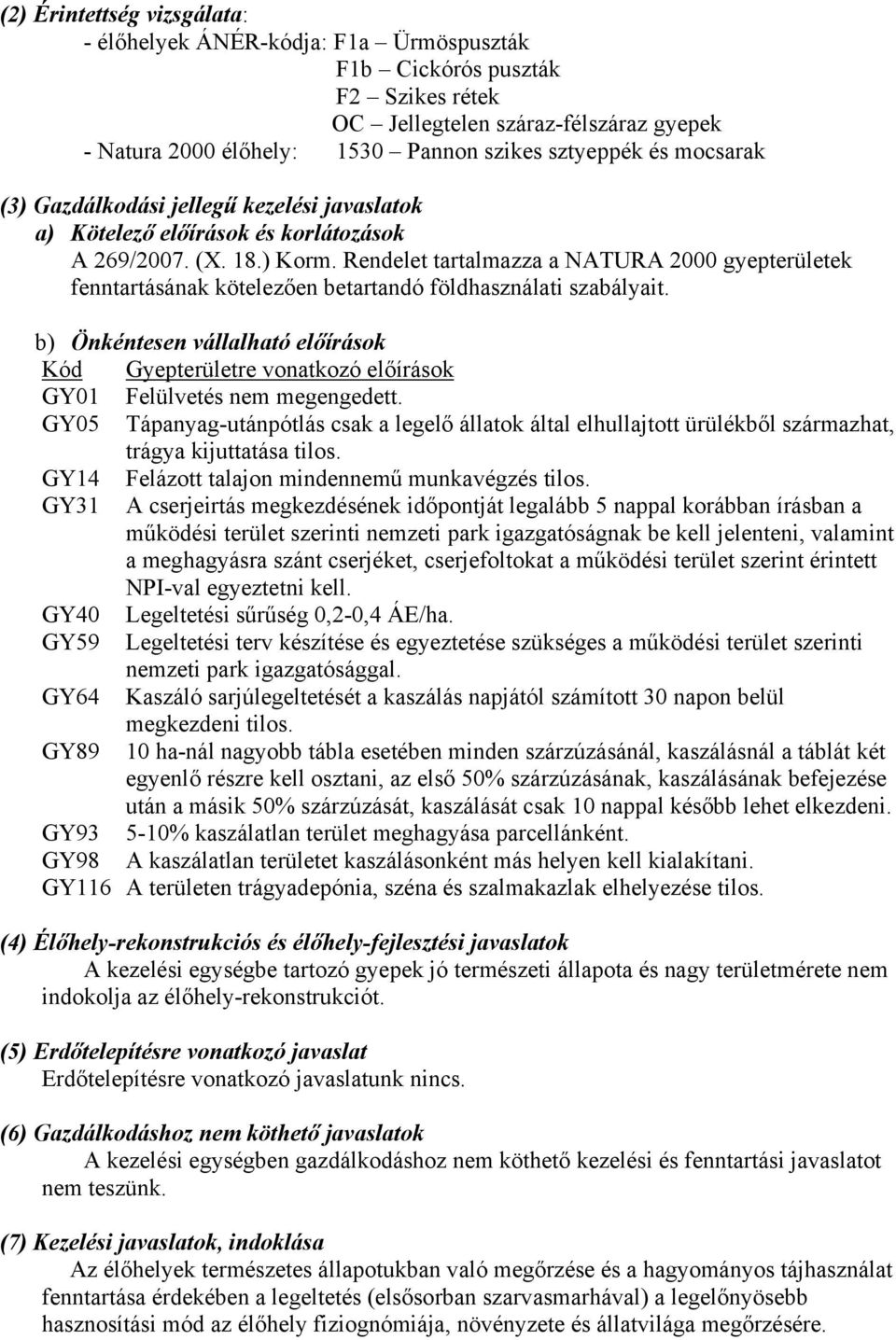 Rendelet tartalmazza a NATURA 2000 gyepterületek fenntartásának kötelezően betartandó földhasználati szabályait.