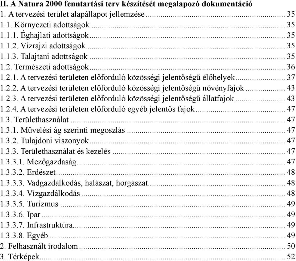 .. 43 1.2.3. A tervezési területen előforduló közösségi jelentőségű állatfajok... 43 1.2.4. A tervezési területen előforduló egyéb jelentős fajok... 47 1.3. Területhasználat... 47 1.3.1. Művelési ág szerinti megoszlás.