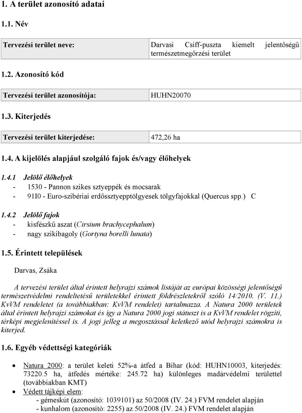 ) C 1.4.2 Jelölő fajok - kisfészkű aszat (Cirsium brachycephalum) - nagy szikibagoly (Gortyna borelli lunata) 1.5.