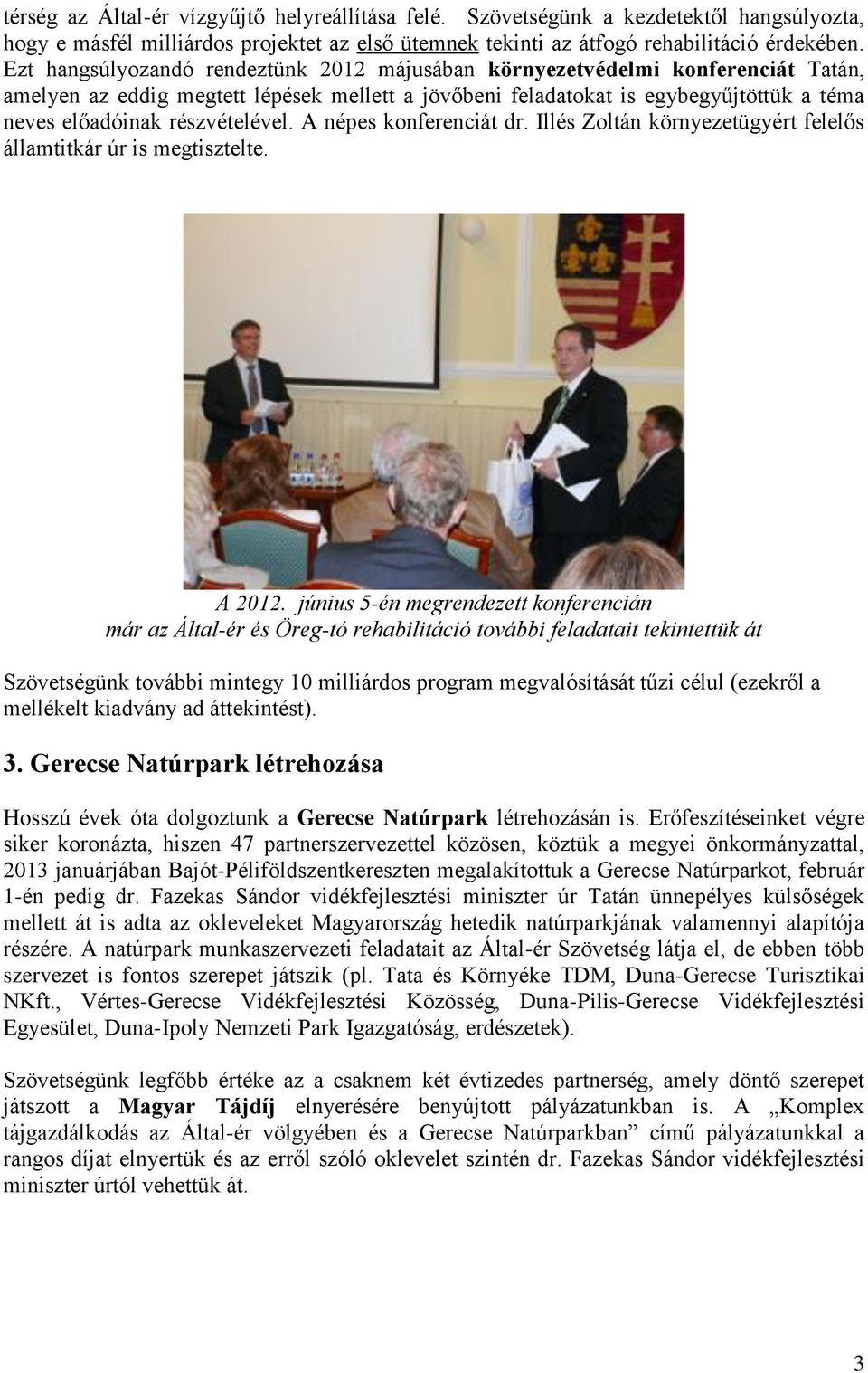 részvételével. A népes konferenciát dr. Illés Zoltán környezetügyért felelős államtitkár úr is megtisztelte. A 2012.