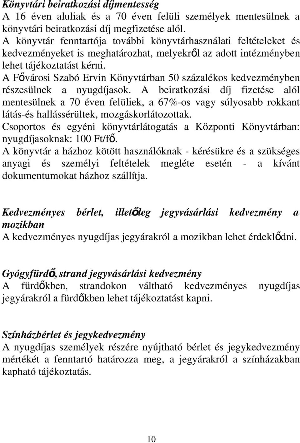 A Fő városi Szabó Ervin Könyvtárban 50 százalékos kedvezményben részesülnek a nyugdíjasok.