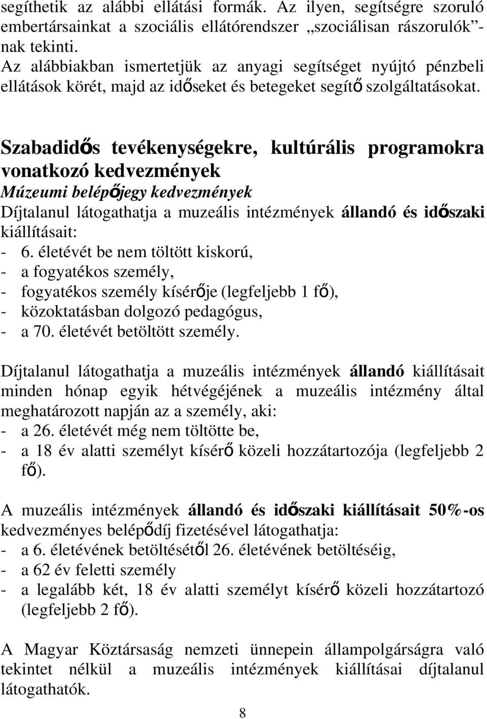 Szabadidő s tevékenységekre, kultúrális programokra vonatkozó kedvezmények Múzeumi belépőjegy kedvezmények Díjtalanul látogathatja a muzeális intézmények állandó és idő szaki kiállításait: - 6.