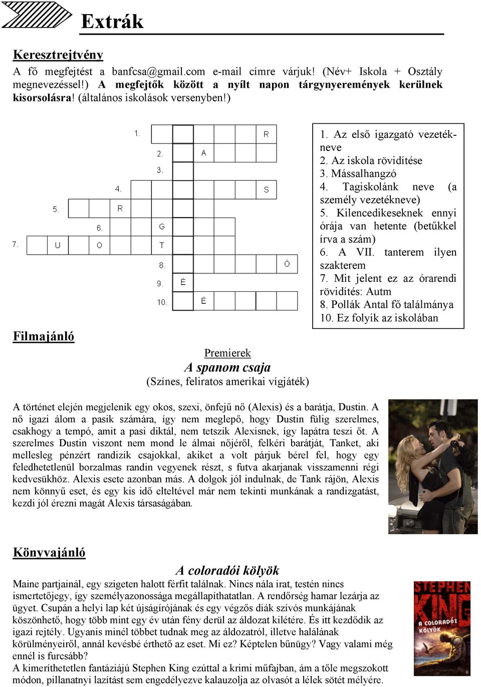 Tagiskolánk neve (a személy vezetékneve) 5. Kilencedikeseknek ennyi órája van hetente (betűkkel írva a szám) 6. A VII. tanterem ilyen szakterem 7. Mit jelent ez az órarendi rövidítés: Autm 8.