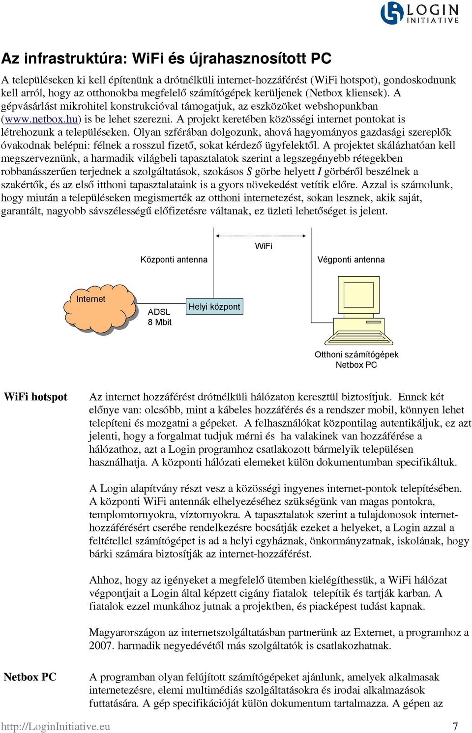 A projekt keretében közösségi internet pontokat is létrehozunk a településeken.