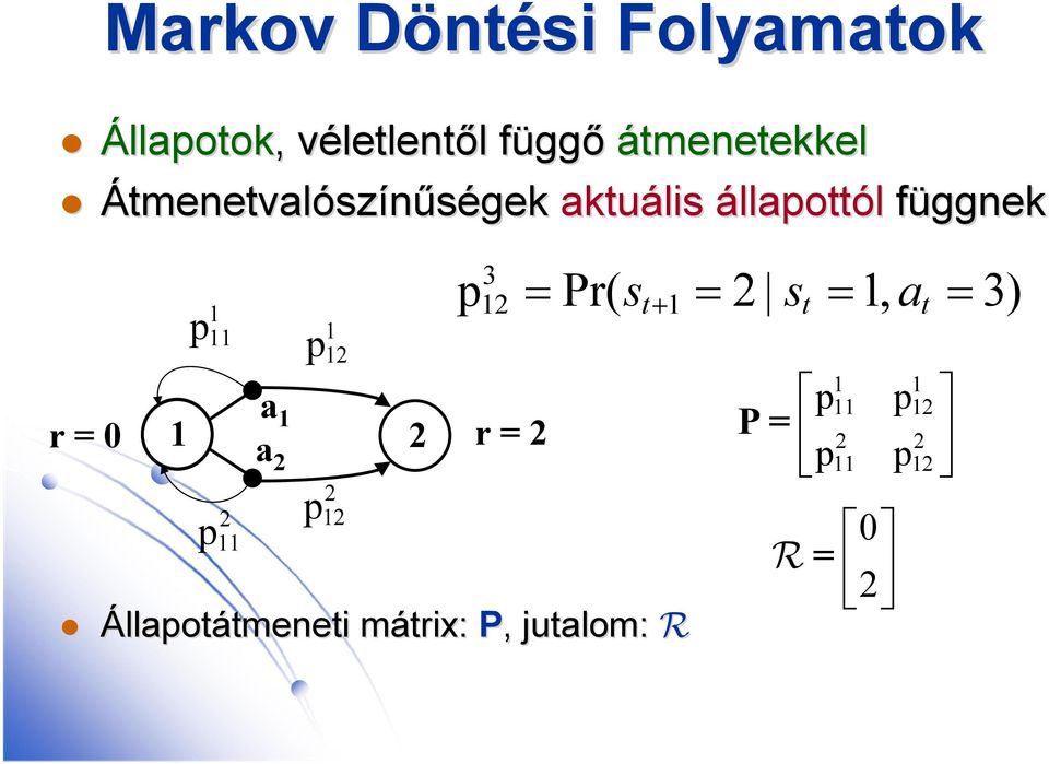 p11 1 p 12 2 p 11 a 1 a 2 2 p 12 r = 2 Állapotátmenetitmeneti mátrix: P,