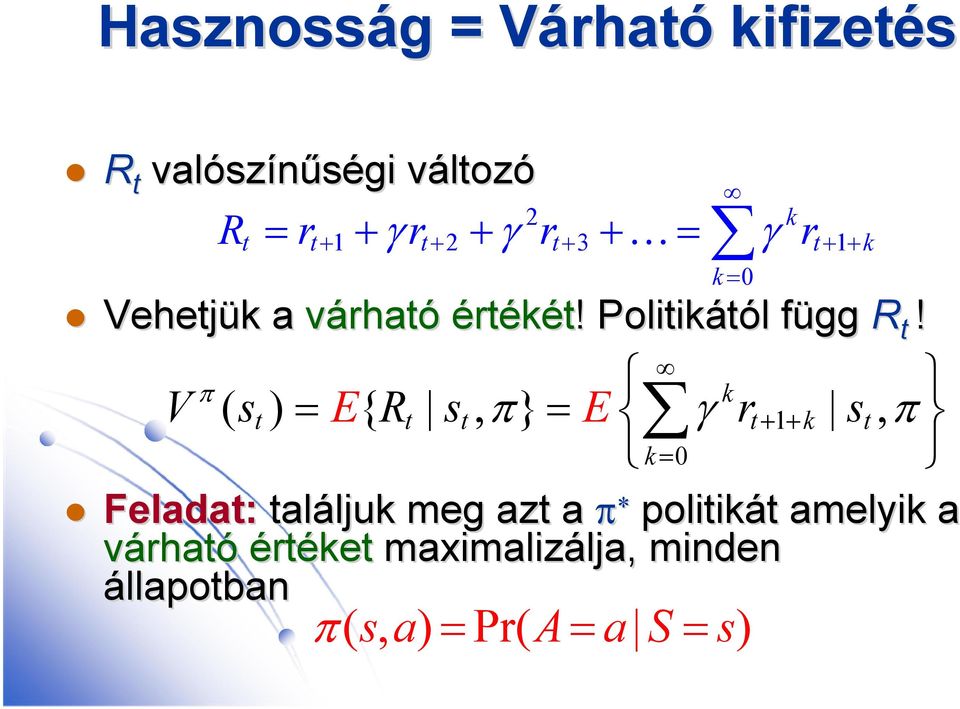 k V ( st) E{ Rt st, } E rt 1 k st, k 0 Feladat: találjuk ljuk meg azt a