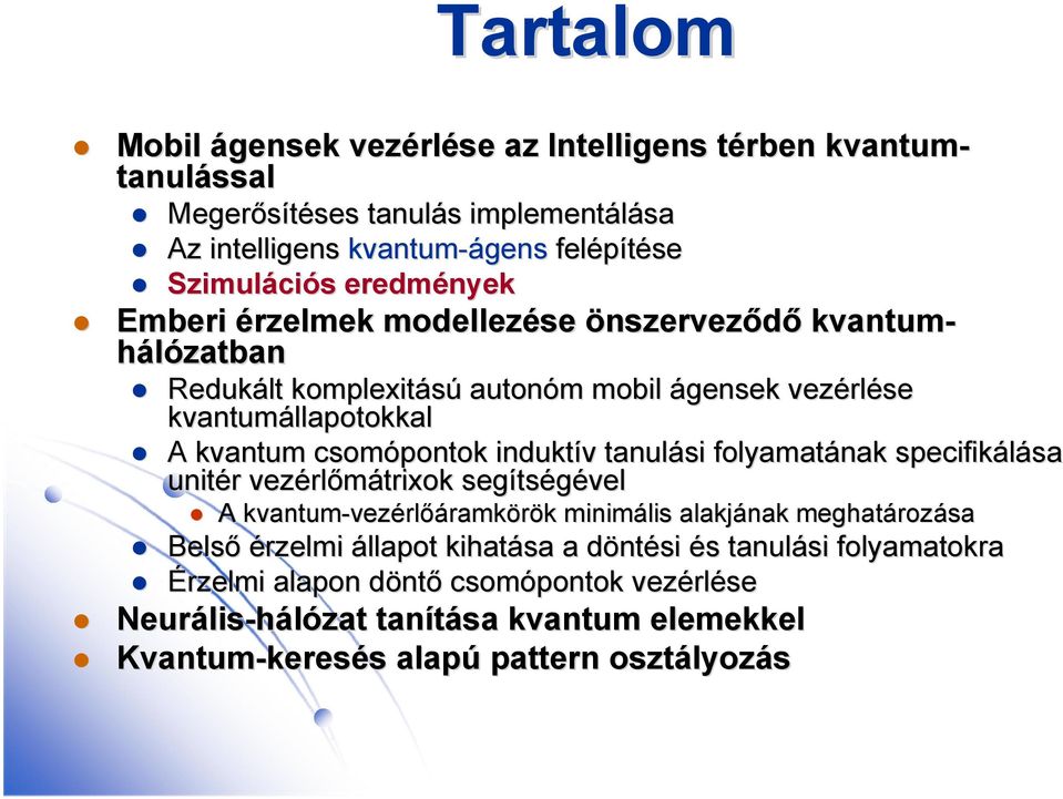 tanulási folyamatának specifikálása sa unitér r vezérl rlőmátrixok segíts tségével A kvantum-vez vezérlőáramkörök k minimális alakjának meghatároz rozása Belső érzelmi állapot kihatása