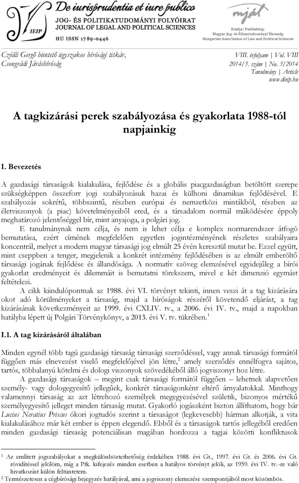 Bevezetés A gazdasági társaságok kialakulása, fejlődése és a globális piacgazdaságban betöltött szerepe szükségképpen összeforr jogi szabályozásuk hazai és külhoni dinamikus fejlődésével.