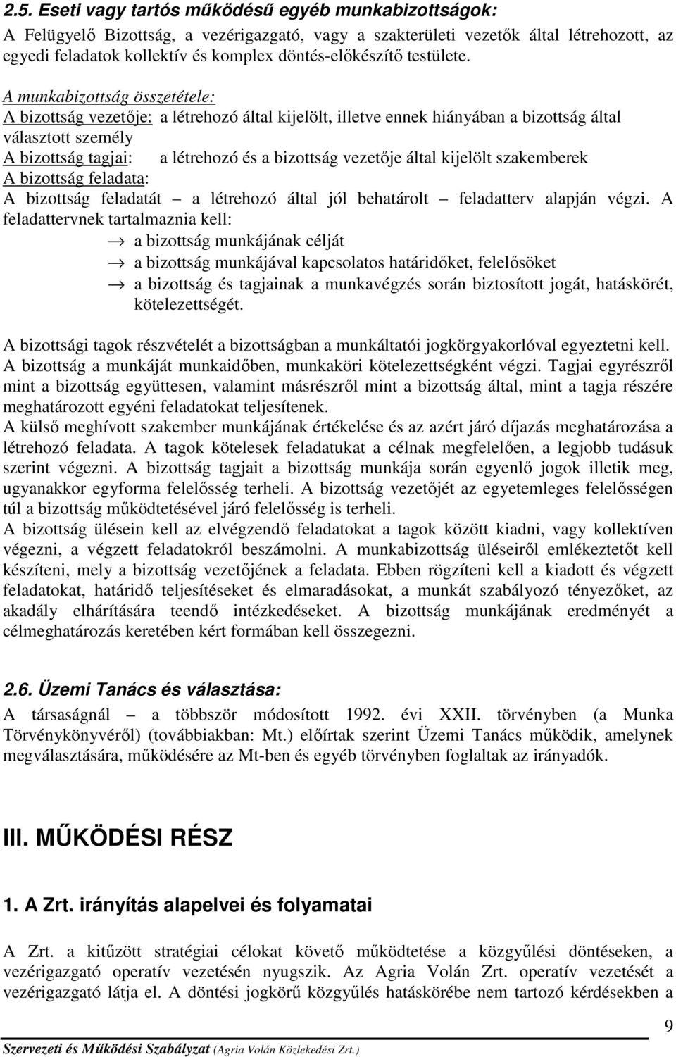 A munkabizottság összetétele: A bizottság vezetője: a létrehozó által kijelölt, illetve ennek hiányában a bizottság által választott személy A bizottság tagjai: a létrehozó és a bizottság vezetője