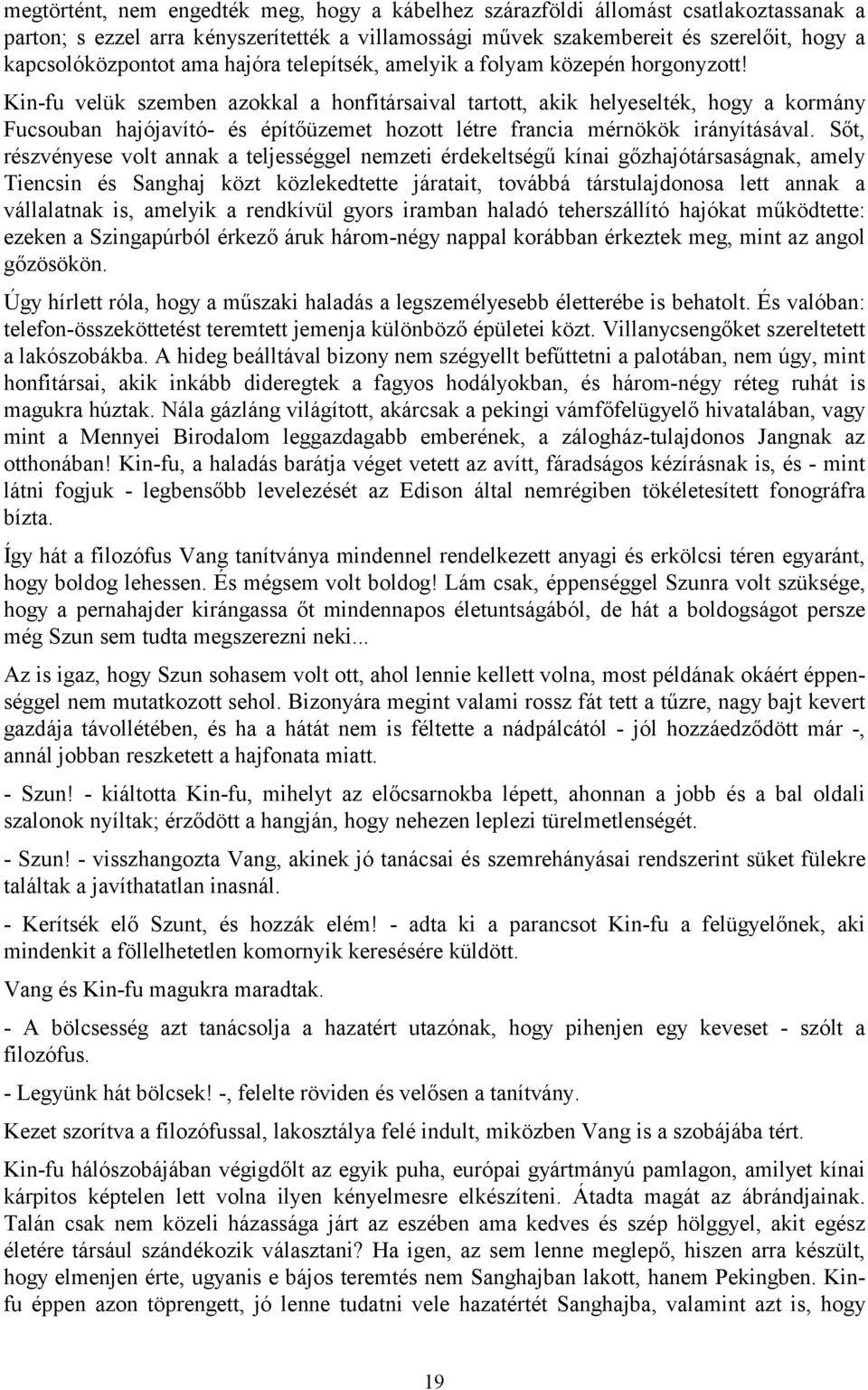 Kin-fu velük szemben azokkal a honfitársaival tartott, akik helyeselték, hogy a kormány Fucsouban hajójavító- és építőüzemet hozott létre francia mérnökök irányításával.