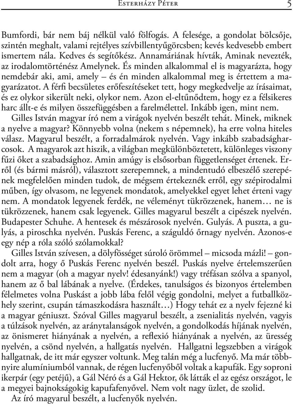 És minden alkalommal el is magyarázta, hogy nemdebár aki, ami, amely és én minden alkalommal meg is értettem a magyarázatot.