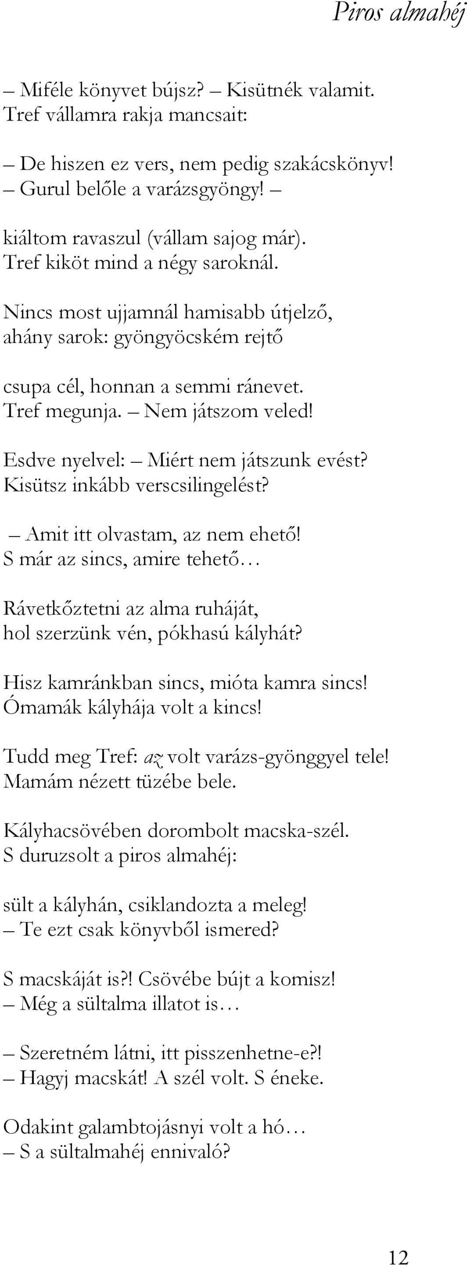 Esdve nyelvel: Miért nem játszunk evést? Kisütsz inkább verscsilingelést? Amit itt olvastam, az nem ehető!