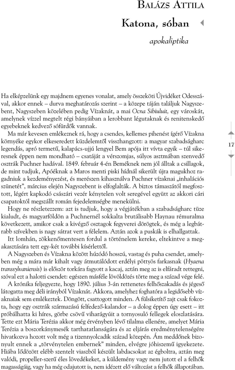 Ma már kevesen emlékeznek rá, hogy a csendes, kellemes pihenést ígérõ Vízakna környéke egykor elkeseredett küzdelemtõl visszhangzott: a magyar szabadságharc legendás, apró termetû, kalapács-ujjú