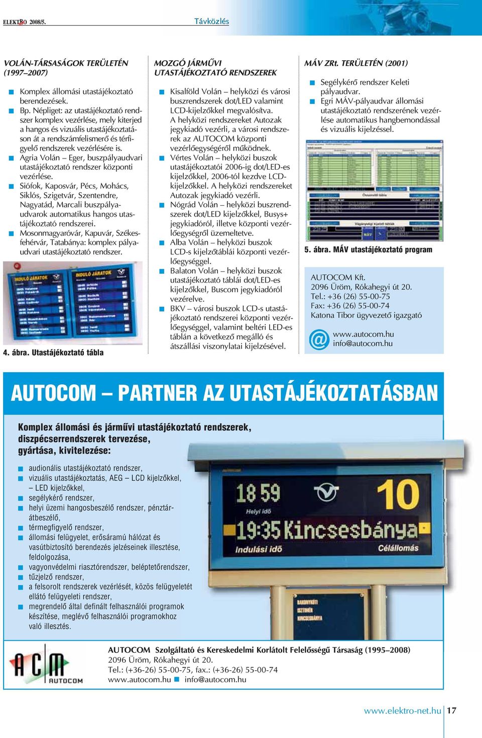 Agria Volán Eger, buszpályaudvari utastájékoztató rendszer központi vezérlése.