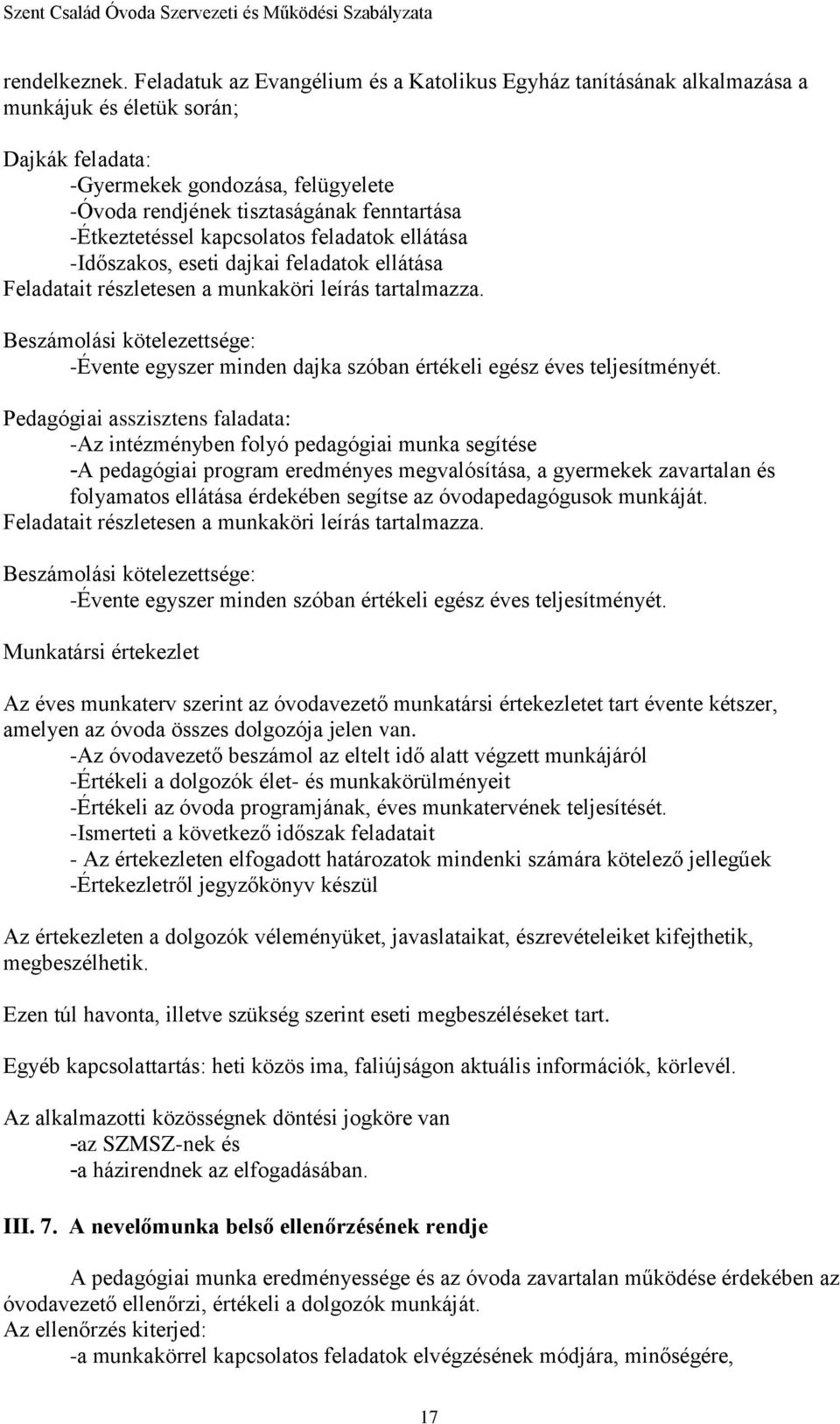 -Étkeztetéssel kapcsolatos feladatok ellátása -Időszakos, eseti dajkai feladatok ellátása Feladatait részletesen a munkaköri leírás tartalmazza.