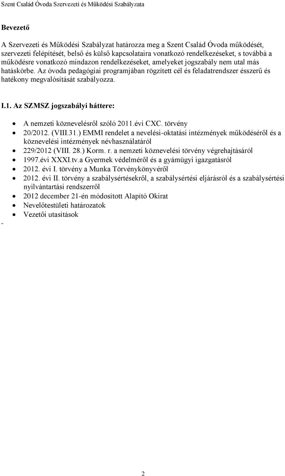 Az SZMSZ jogszabályi háttere: - A nemzeti köznevelésről szóló 2011.évi CXC. törvény 20/2012. (VIII.31.