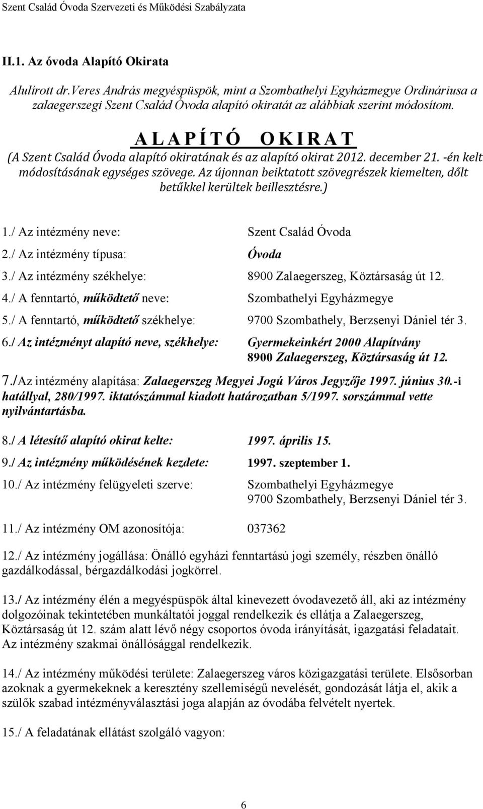 Az újonnan beiktatott szövegrészek kiemelten, dőlt betűkkel kerültek beillesztésre.) 1./ Az intézmény neve: 2./ Az intézmény típusa: 3./ Az intézmény székhelye: 4./ A fenntartó, működtető neve: 5.