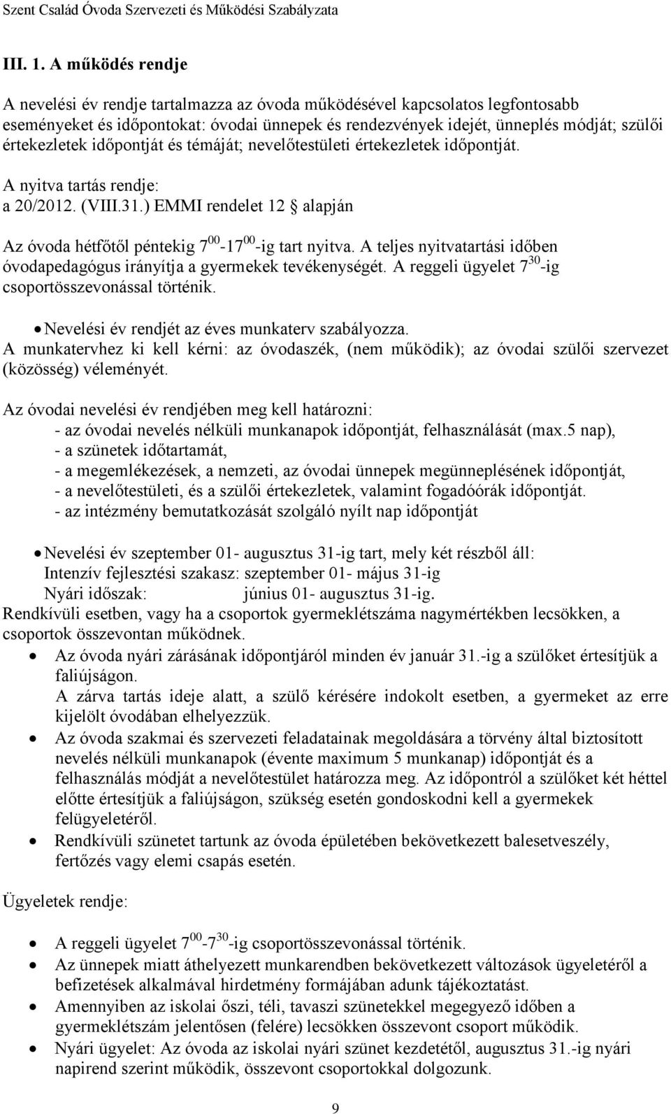 időpontját és témáját; nevelőtestületi értekezletek időpontját. A nyitva tartás rendje: a 20/2012. (VIII.31.) EMMI rendelet 12 alapján Az óvoda hétfőtől péntekig 7 00-17 00 -ig tart nyitva.