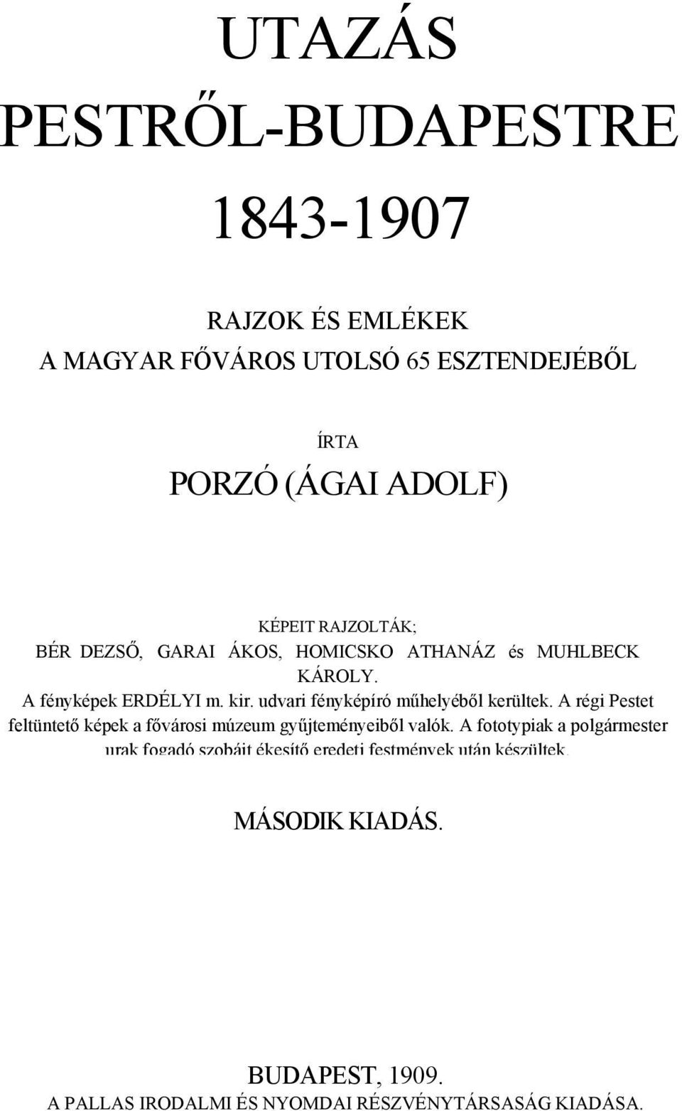 udvari fényképíró műhelyéből kerültek. A régi Pestet feltüntető képek a fővárosi múzeum gyűjteményeiből valók.